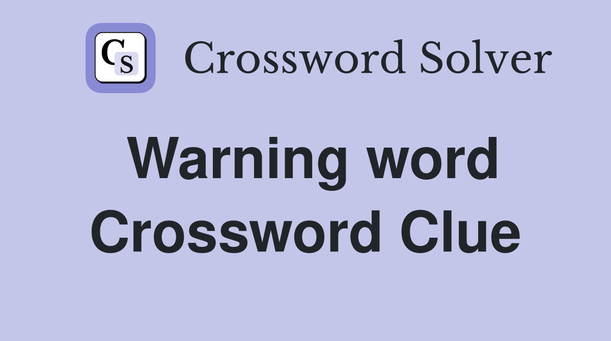 Warning word Crossword Clue Answers Crossword Solver